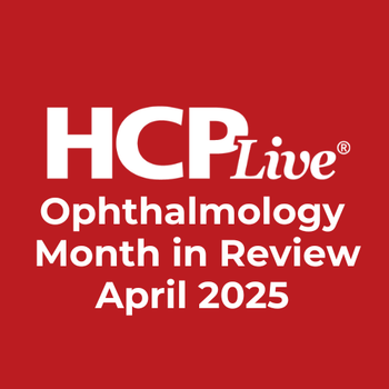 Ophthalmology Month in Review: April 2025 | Image Credit: HCPLive
