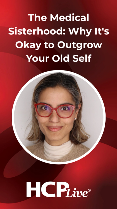 The Medical Sisterhood: Why It's Okay to Outgrow Your Old Self