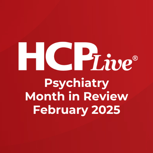 Psychiatry Month in Review: February 2025 | Image Credit: HCPLive