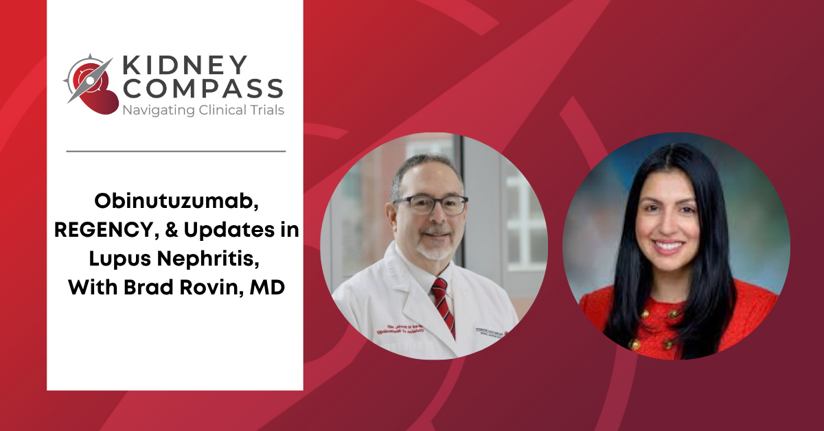 Kidney Compass: Obinutuzumab, REGENCY, & Updates in Lupus Nephritis, With Brad Rovin, MD