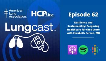 Lungcast: Resilience and Sustainability: Preparing Healthcare for the Future with Elizabeth Cerceo, MD