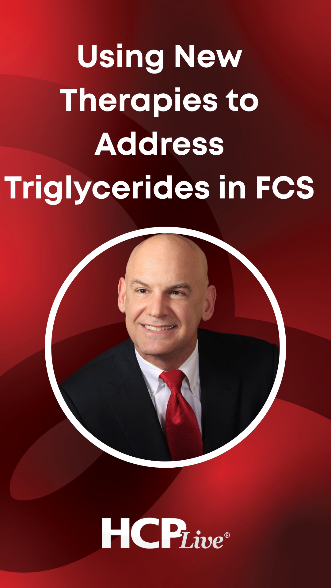 Using New Therapies to Address Triglycerides in FCS Using New Therapies to Address Triglycerides in FCS