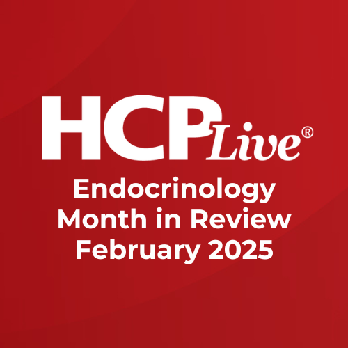 Endocrinology Month in Review: February 2025 | Image Credit: HCPLive