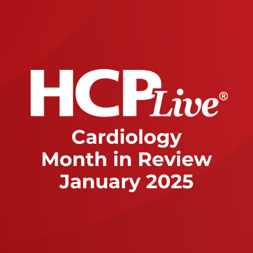 Cardiology Month in Review: January 2025 | Image Credit: HCPLive