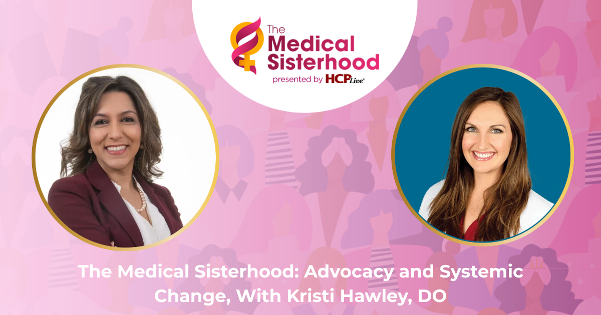 <![CDATA[The Medical Sisterhood: Advocacy and Systemic Change, With Kristi Hawley, DO]]>