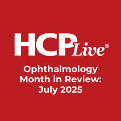Ophthalmology Month in Review: July 2025