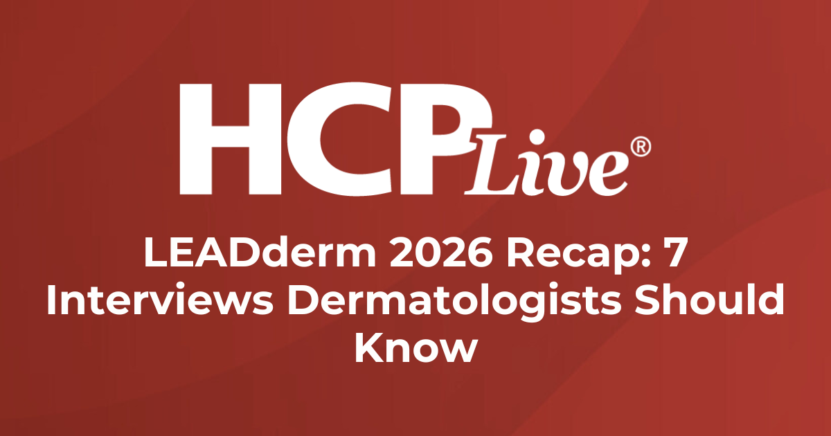 LEADderm 2026 Recap: 7 Interviews Dermatologists Should Know