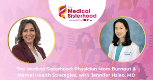 The Medical Sisterhood: Physician Mom Burnout & Mental Health Strategies, with Jennifer Hsiao, MD