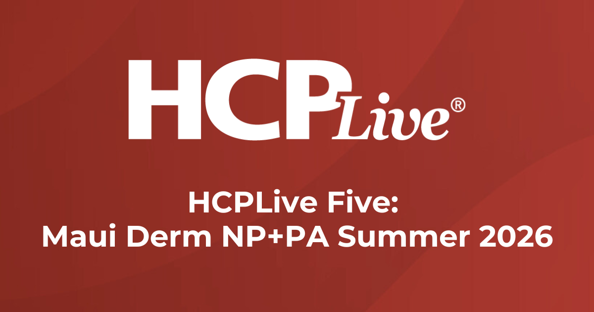 HCPLive Five: Maui Derm NP+PA Summer 2026