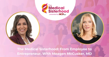 The Medical Sisterhood: From Employee to Entrepreneur, With Meagen McCusker, MD