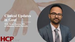 Clinical Updates in Gout Management, with Tarun Sharma, MD