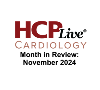 HCPLive Cardiology Month in Review: November 2024