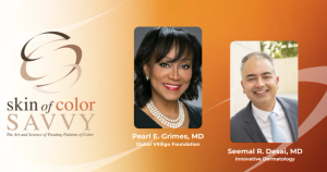 Skin of Color Savvy: Tackling Colorism in Dermatology, With Seemal Desai, MD, and Pearl Grimes, MD