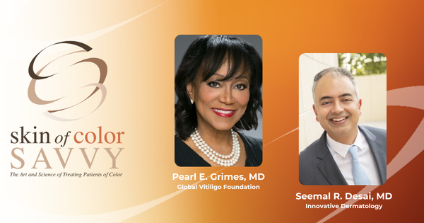 Skin of Color Savvy: Tackling Colorism in Dermatology, With Seemal Desai, MD, and Pearl Grimes, MD