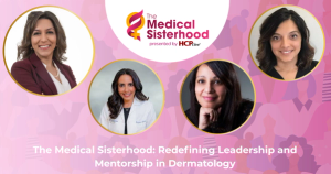 The Medical Sisterhood: Redefining Leadership and Mentorship in Dermatology