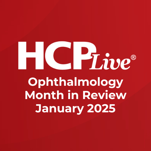 Ophthalmology Month in Review: January 2025 | Image Credit: HCPLive