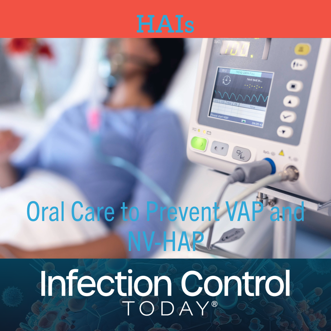Oral Care to Prevent VAP and NV-HAP: Where Art Thou? | Infection Control Today Oral Care to Prevent VAP and NV-HAP: Where Art Thou? | Infection Control Today