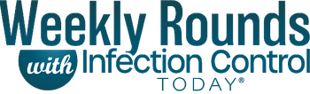 Weekly Rounds with Infection Control Today