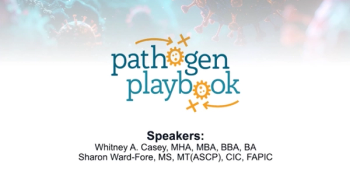 Pathogen Playbook Presenter: Sharon Ward-Fore, BS, MS, MT(ASCP), CIC, FAPIC