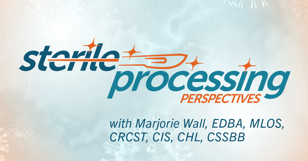 Sterile Processing Perspectives With Marjorie Wall, EDBA, MLOS, CRCST, CIS, CHL, CSSBB