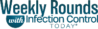 Weekly Rounds With Infection Control Today.