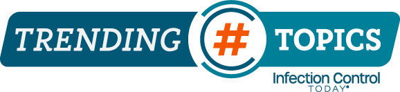 Trending Topics with Infection Control Today