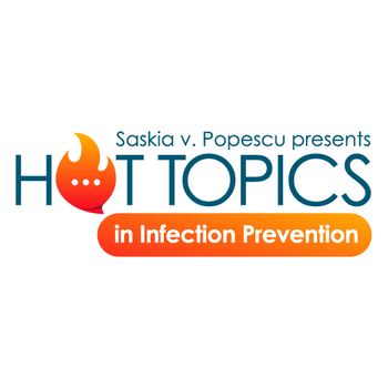 Hot Topics with Saskia v. Popescu, PhD, MPH, MA, CIC