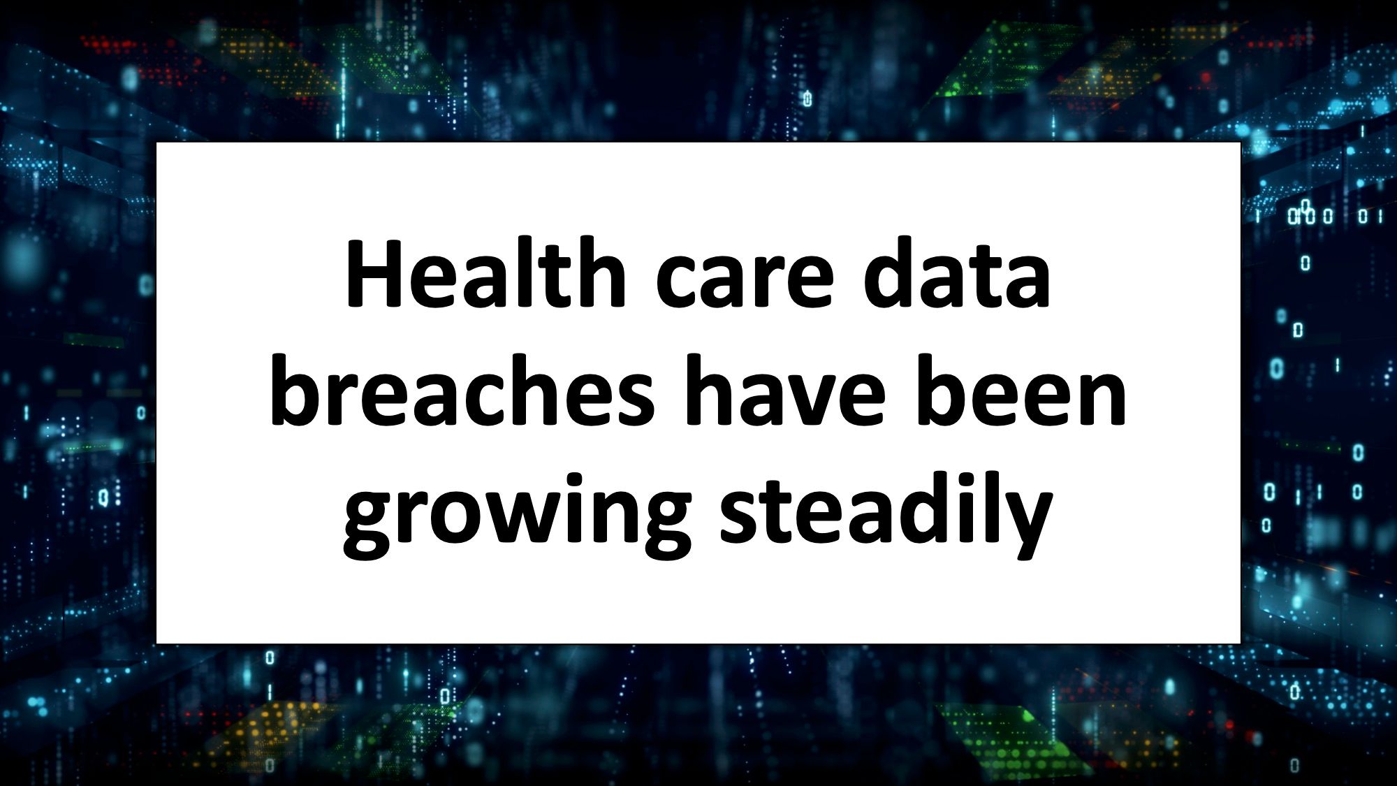 Health Care Data Breaches Have Been Growing Steadily