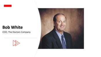 Bob White, COO, The Doctors Company, gives expert advice