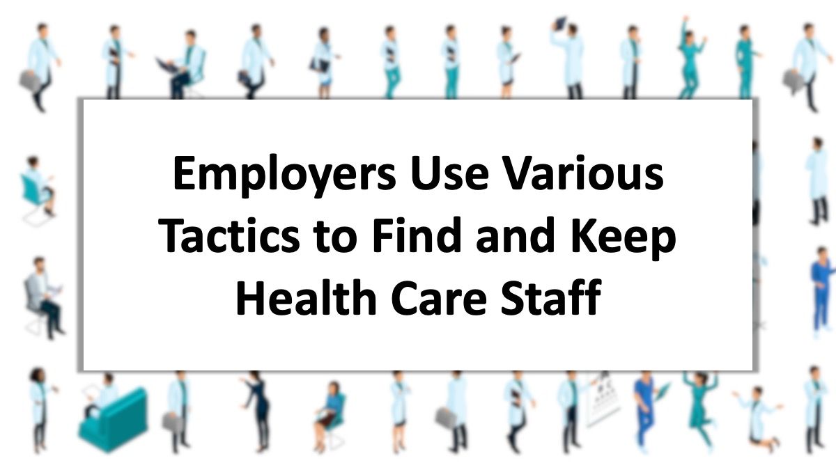 Employers Use Various Tactics To Find And Keep Health Care Staff