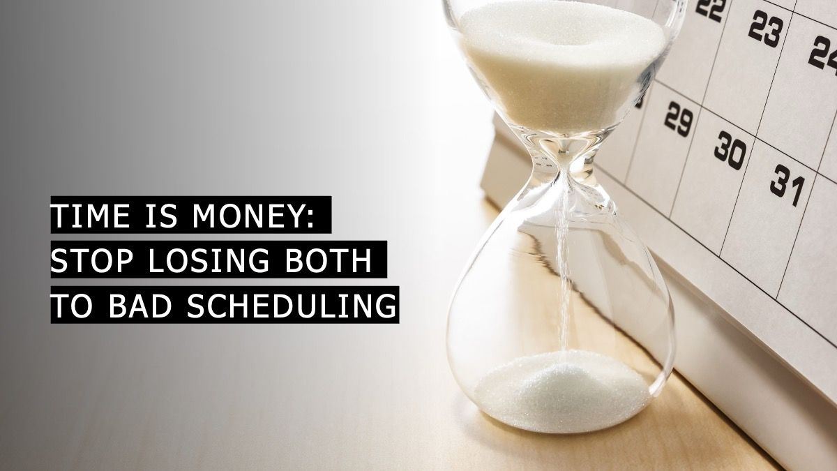 Time is money: Stop losing both to bad scheduling