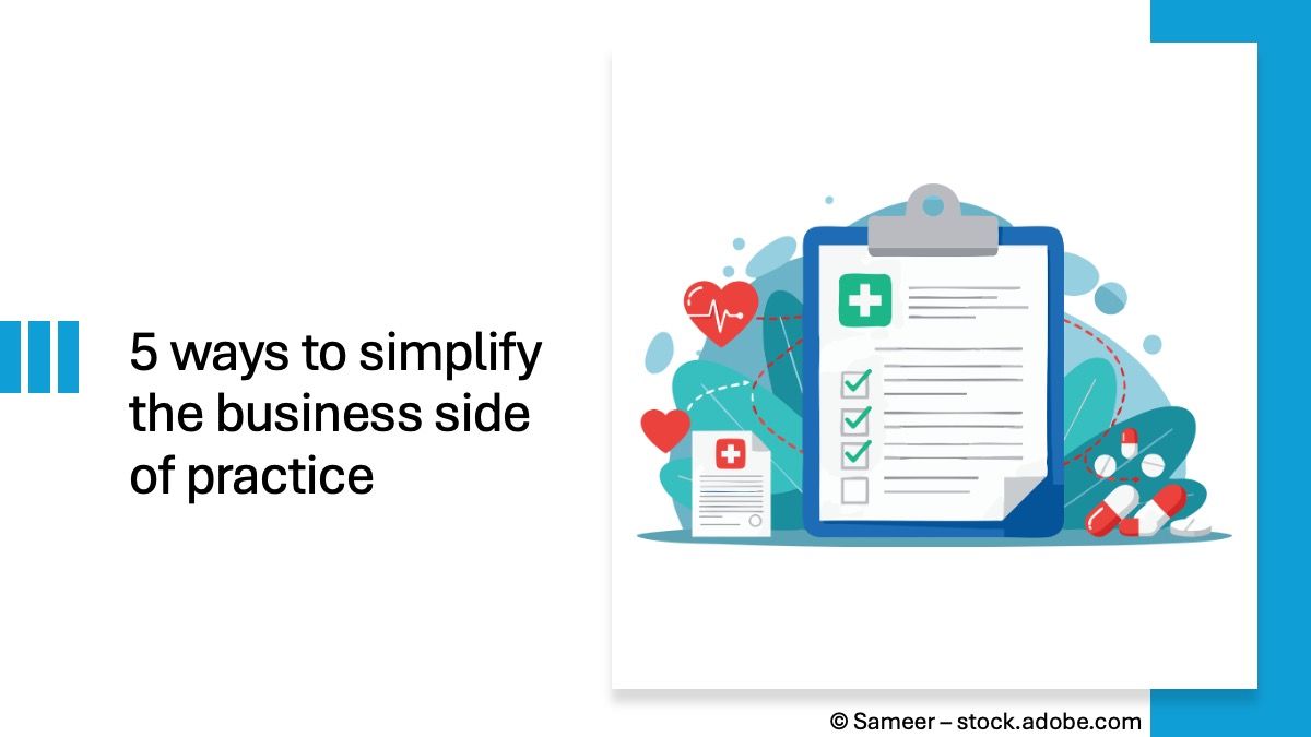 5 ways to simplify the business side of practice © Sameer – stock.adobe.com 