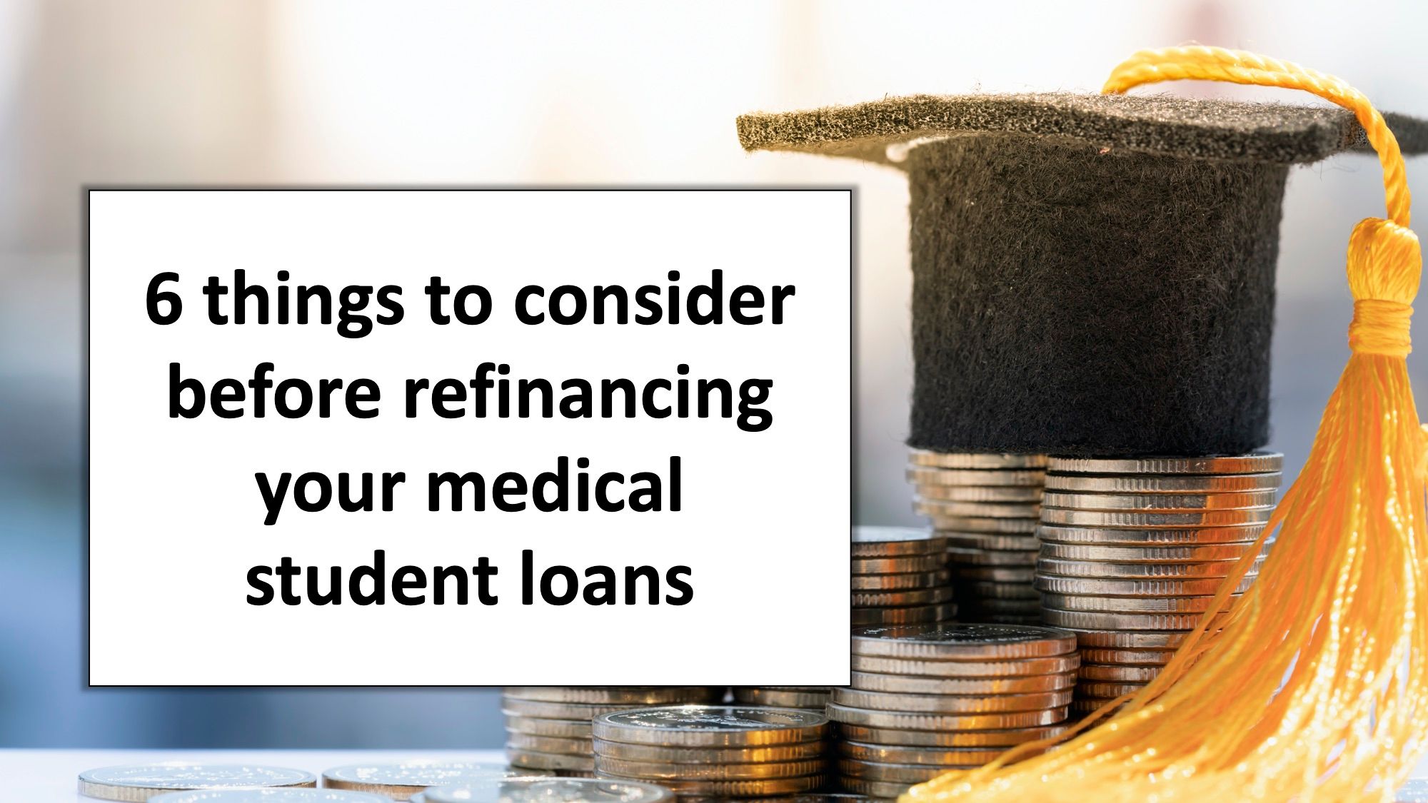 6 things to consider before refinancing your medical student loans