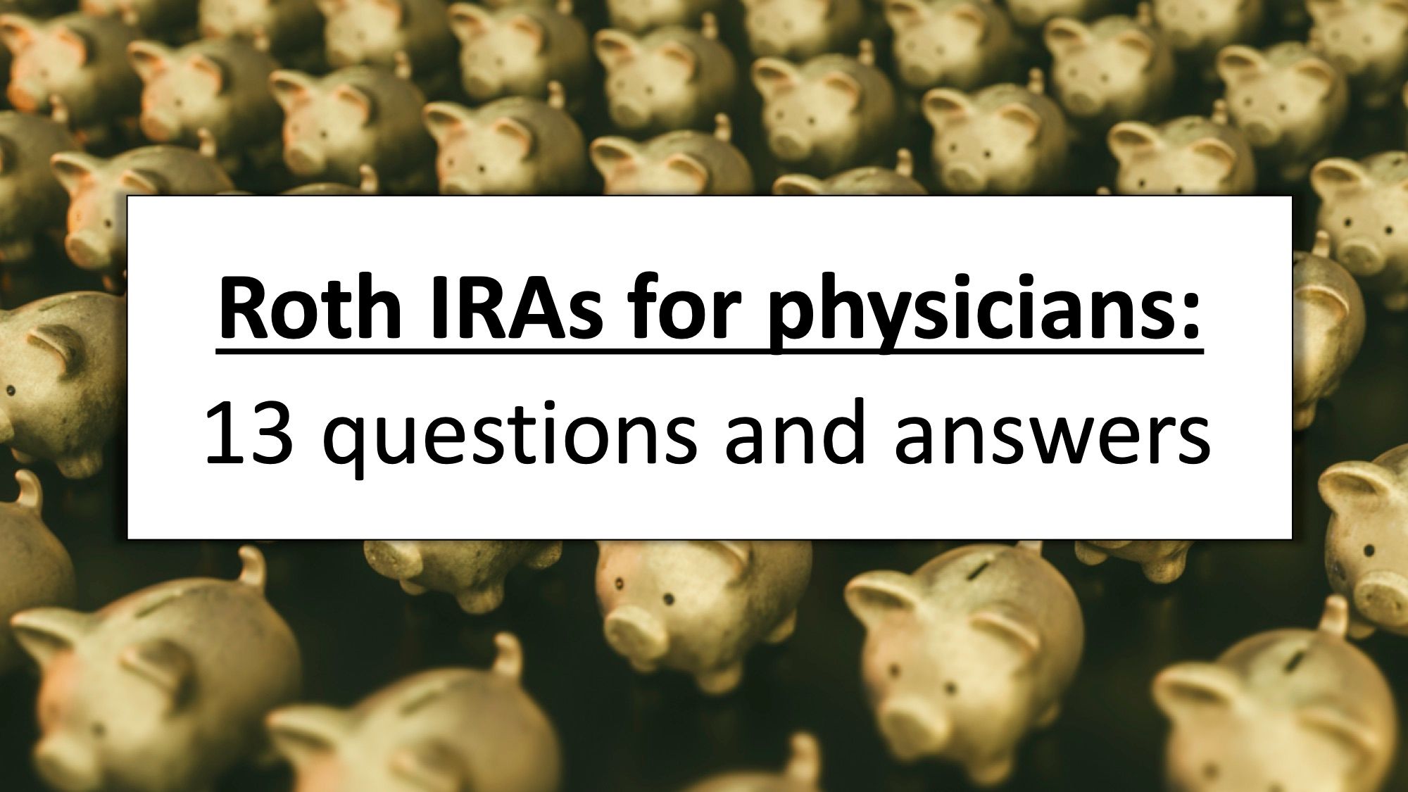 Roth IRAs for physicians: 13 questions and answers