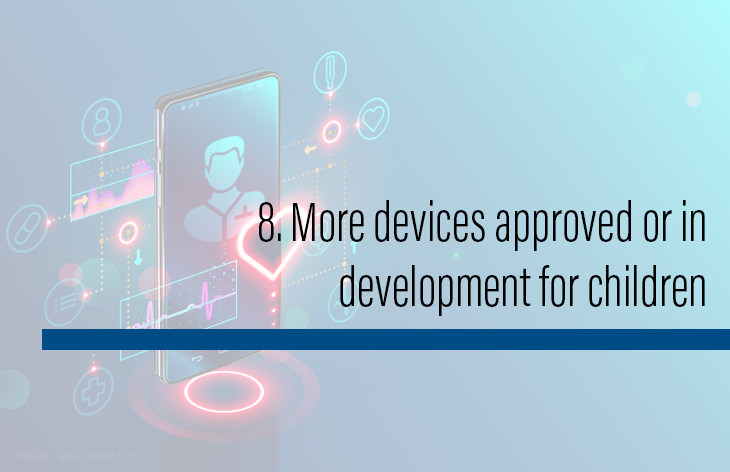 8. More devices approved or in development for children