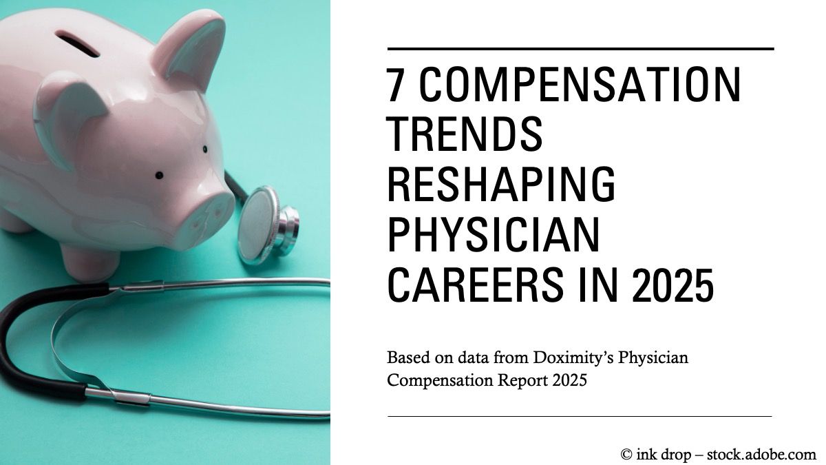 7 compensation trends reshaping physician careers in 2025 © ink drop – stock.adobe.com