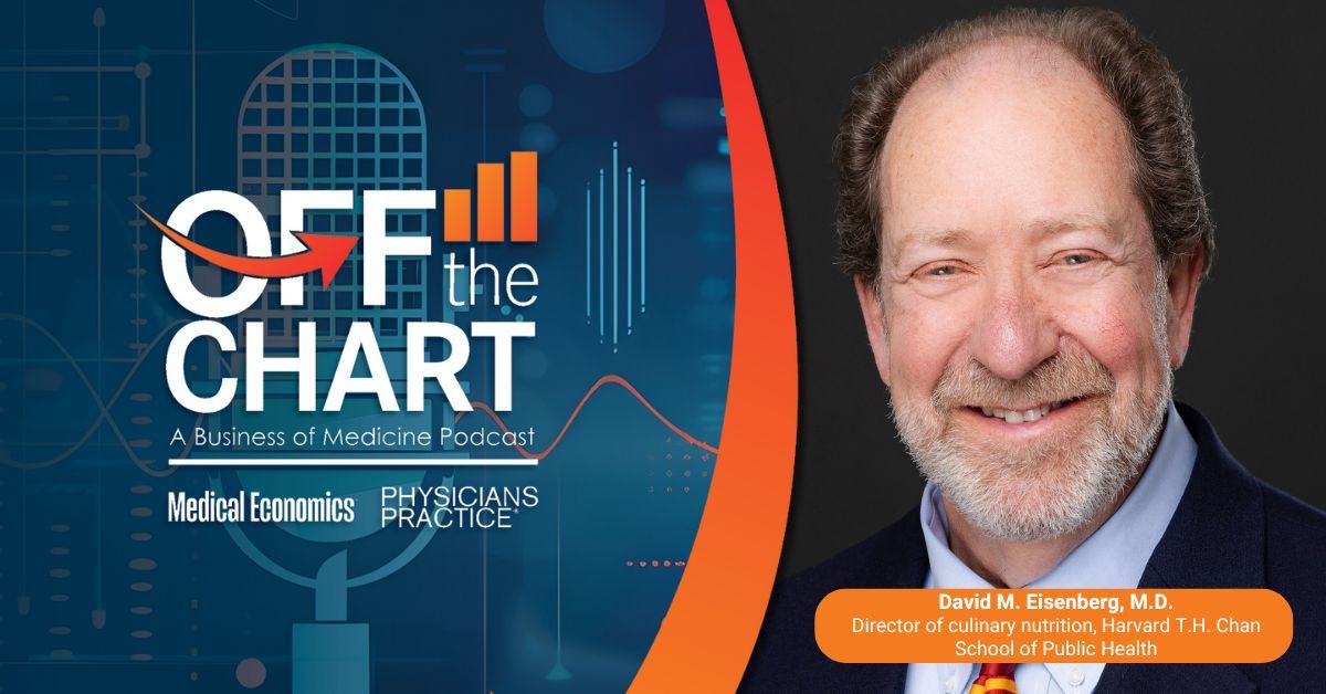 Off the Chart: A Business of Medicine Podcast - Ep. 84: Food as medicine and the future of physician training, with David Eisenberg, M.D.