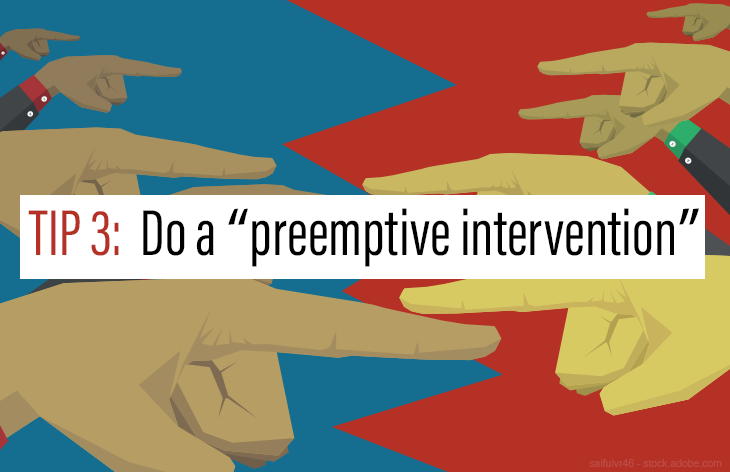Tip 3: Do a “preemptive intervention” 