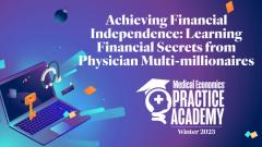 EP. 2 Achieving Financial Independence: Secrets From Physician Multi-Millionaires