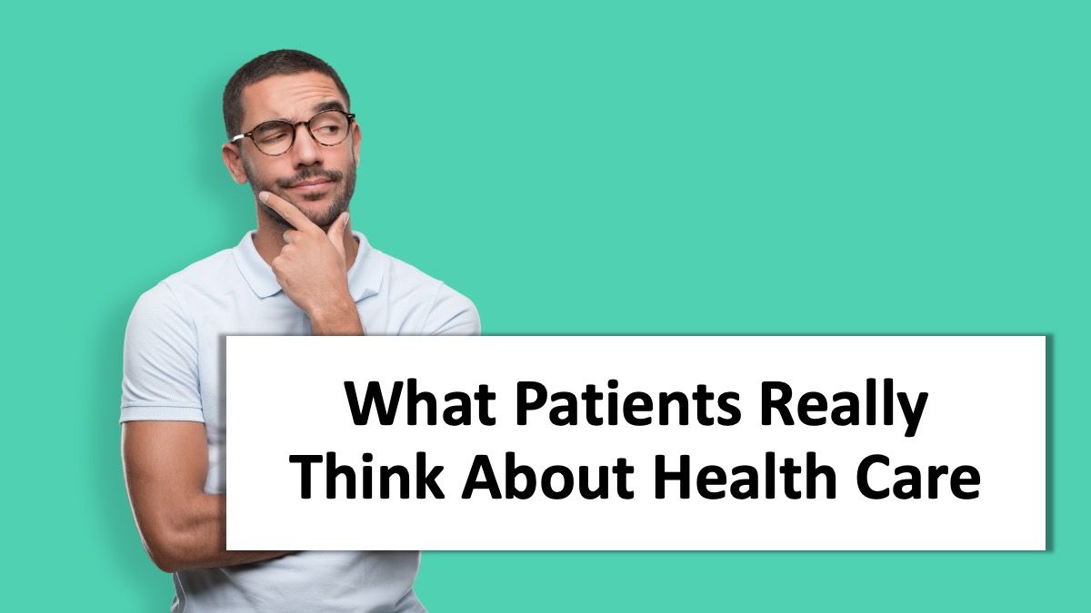 Patient Think What patients really think about health care