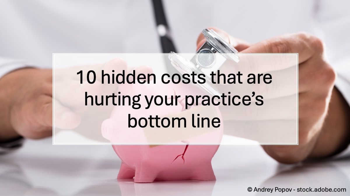 10 hidden costs that are hurting your practice's bottom line