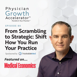 Stop scrambling, start strategizing: Shift how you run your medical practice