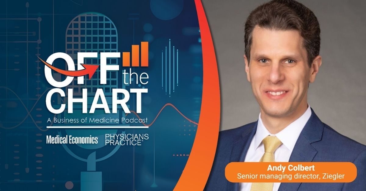 Off the Chart: A Business of Medicine Podcast - Ep. 167: What your practice is actually worth, with Andy Colbert of Ziegler