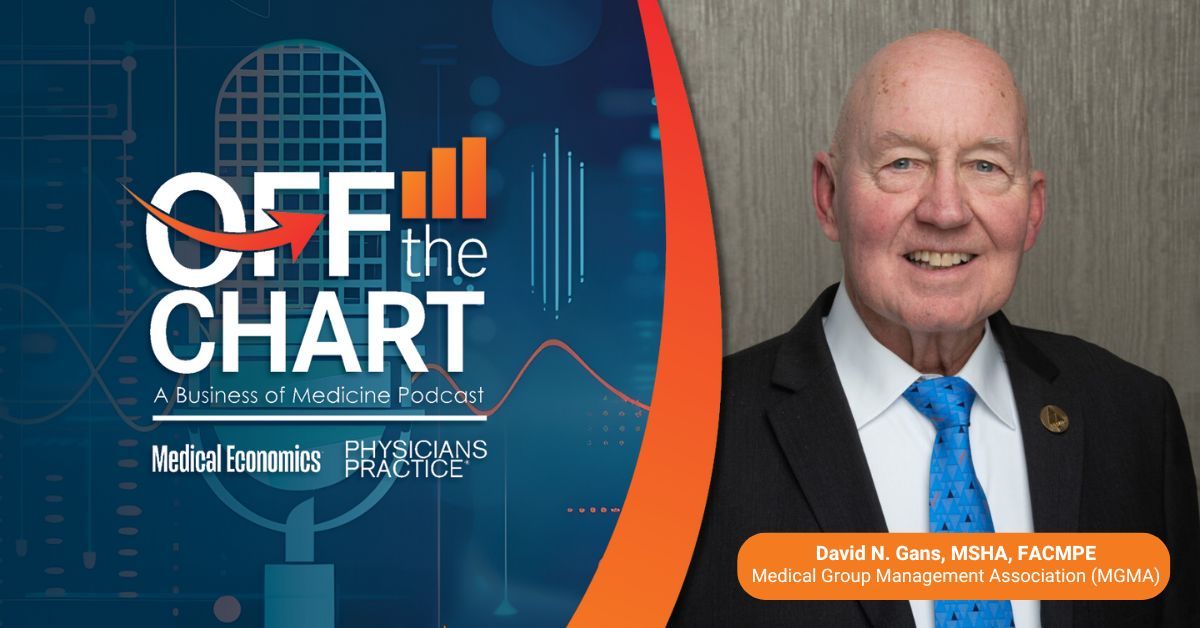 Off the Chart: A Business of Medicine Podcast - Ep. 106: The realities of running a medical practice, with David N. Gans, MSHA, FACMPE