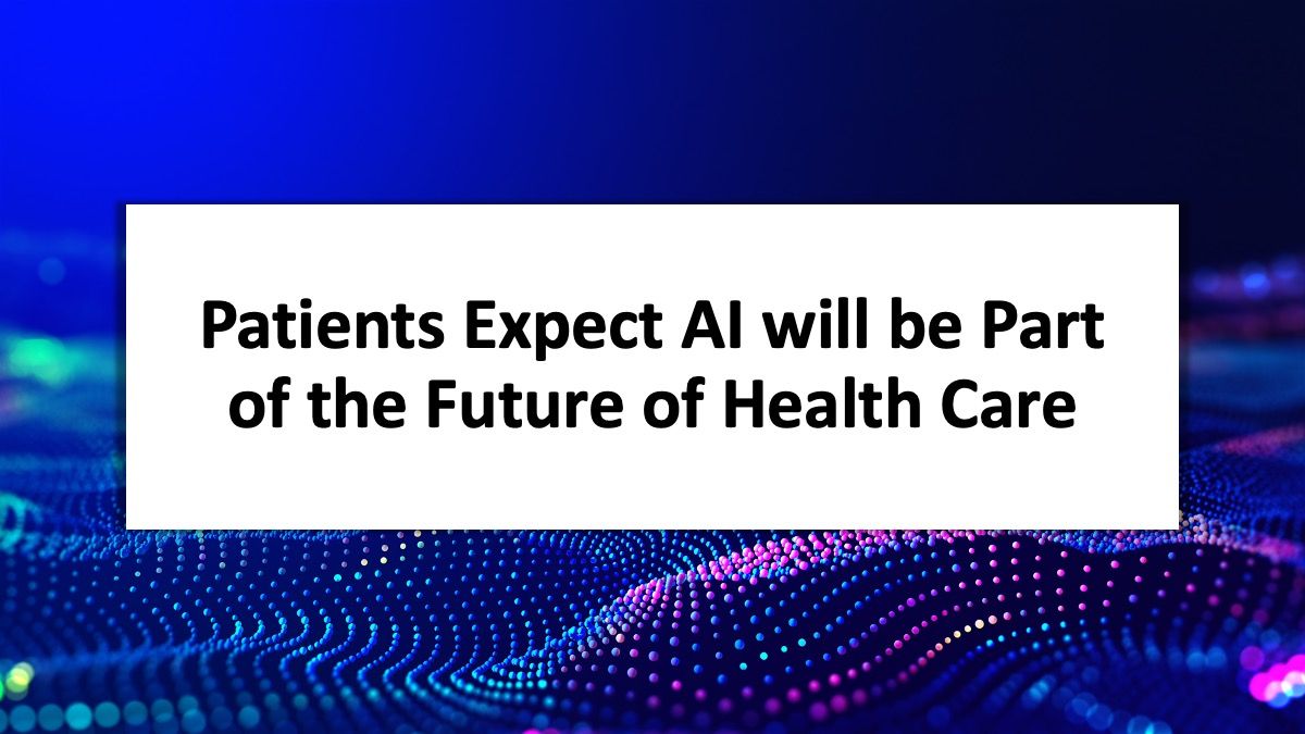 Patients Expect AI Will Be Part Of The Future Of Health Care