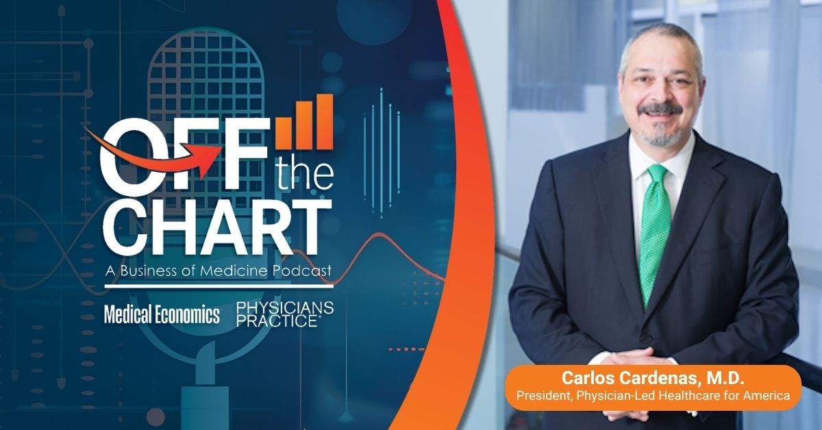 Off the Chart: A Business of Medicine Podcast - Ep. 154: The time is now for physician-owned hospitals, with Carlos Cardenas, M.D., president of Physician-Led Healthcare for America