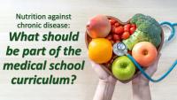 Nutrition against chronic disease: What should be part of the medical school curriculum?