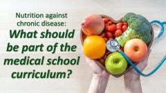 Nutrition against chronic disease: What should be part of the medical school curriculum?