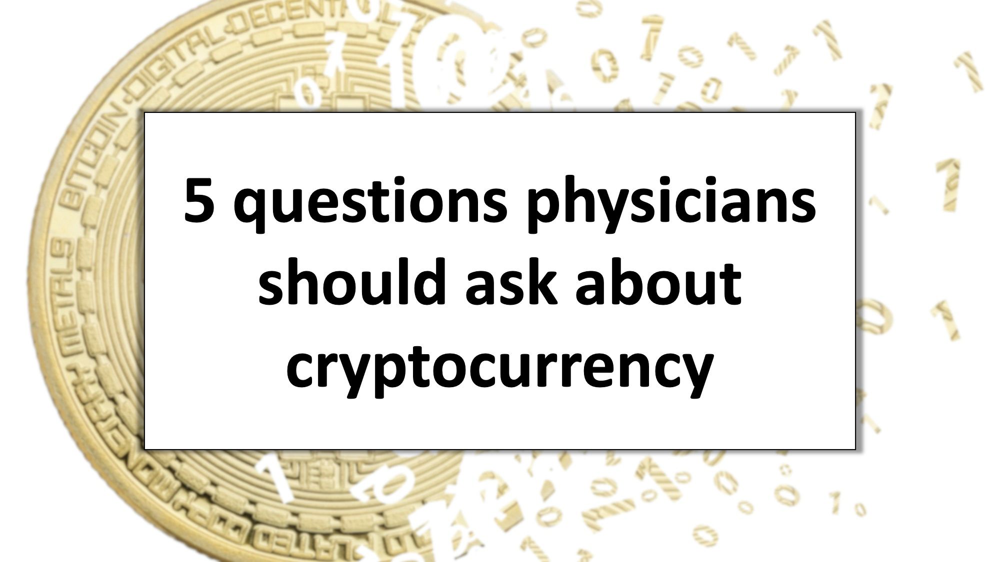 5 questions physicians should ask about cryptocurrency