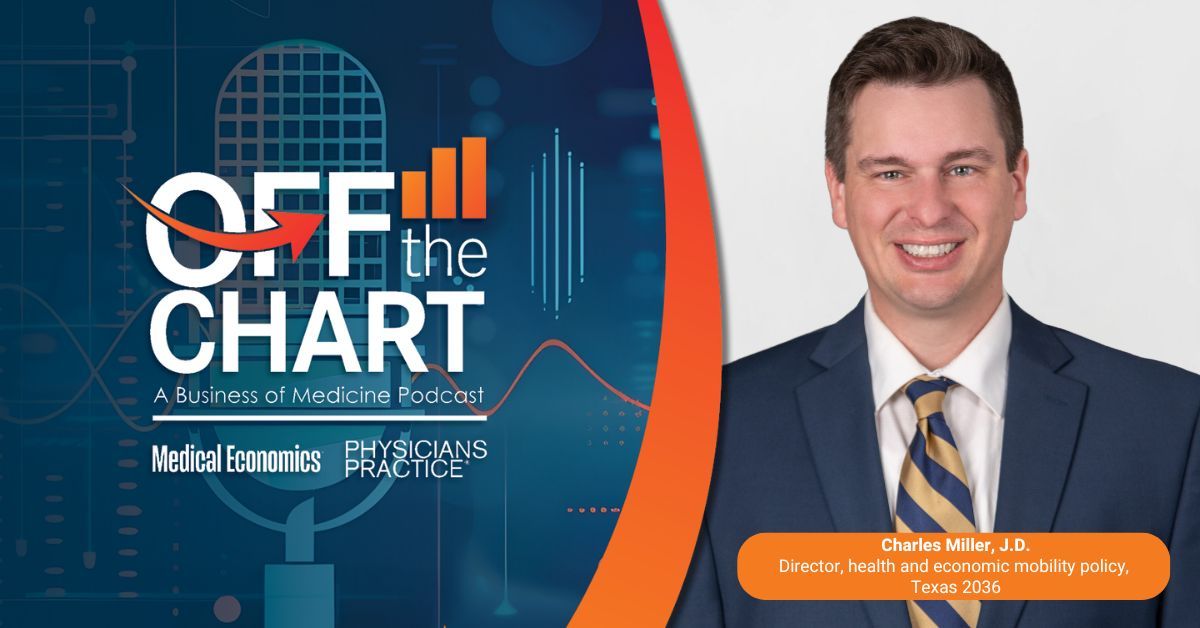 Off the Chart: A Business of Medicine Podcast - Ep. 133: State policy and the future of independent practice, with Charles Miller, J.D., of Texas 2036